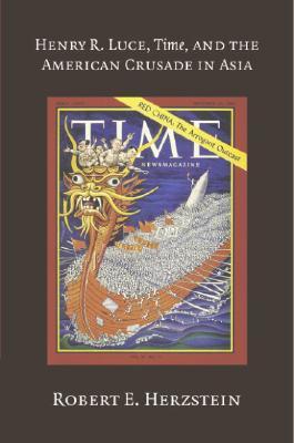 Henry R. Luce, Time, and the American Crusade in Asia book cover