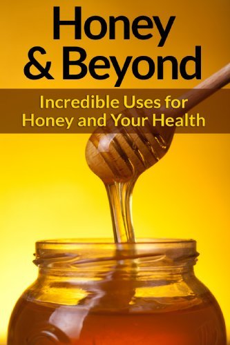 Honey and Beyond - Incredible Uses for Honey and Your Health book cover