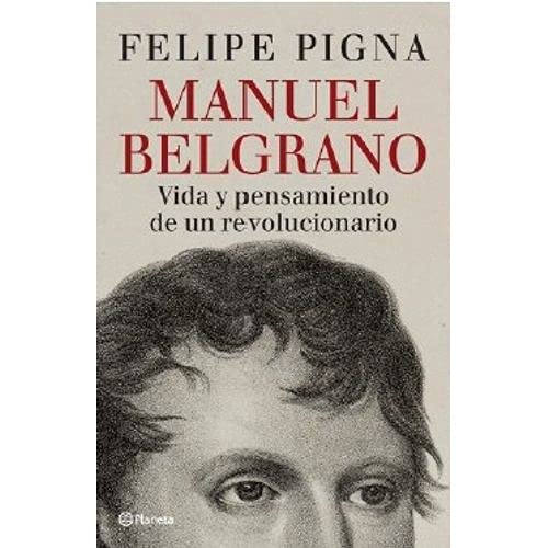 MANUEL BELGRANO N/ED.- VIDA Y PENSAMIENTO DE UN REVOLUCIONARIO book cover