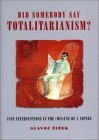 Did Somebody Say Totalitarianism? book cover
