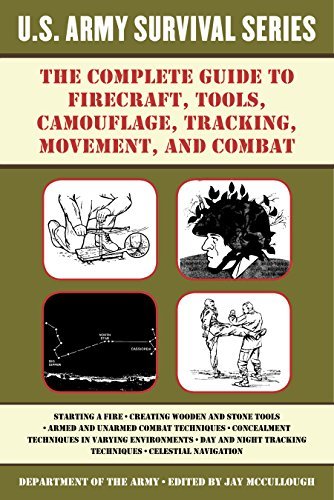 The Complete U.S. Army Survival Guide to Firecraft, Tools, Camouflage, Tracking, Movement, and Combat book cover