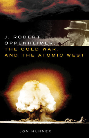 J. Robert Oppenheimer, the Cold War, and the Atomic West (Volume 24) book cover