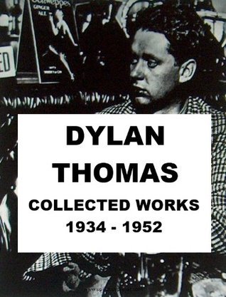 Dylan Thomas - Collected Works, 1934 - 1952 book cover