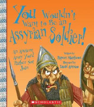 You Wouldn't Want to Be an Assyrian Soldier! book cover