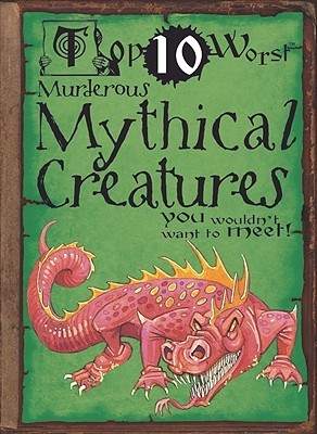Top Ten Worst Murderous Mythical Creatures You Wouldn't Want To Meet! book cover