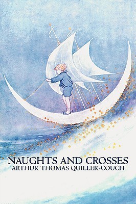 Naughts and Crosses by Arthur Thomas Quiller-Couch, Fiction, Action & Adventure book cover
