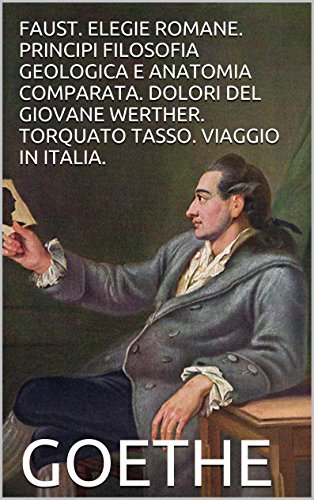 Faust. I dolori del giovane Werther. Elegie romane. Viaggio in Italia. Torquato Tasso. Principii di filosofia zoologica e anatomia comparata book cover