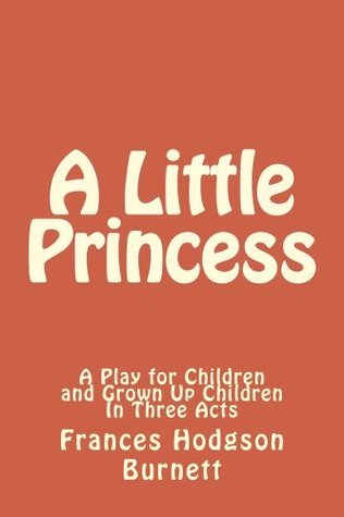 A Little Princess - A Play for Children and Grown Up Children In Three Acts book cover