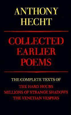 Collected Earlier Poems of Anthony Hecht book cover