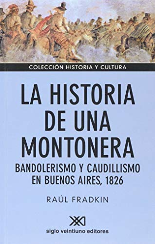 Historia de una montonera. Bandolerismo y caudillismo en Buenos Aires, 1826 book cover