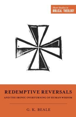 Redemptive Reversals and the Ironic Overturning of Human Wisdom book cover
