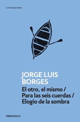 El otro, el mismo/Para las seis cuerdas/Elogio de la sombra book cover