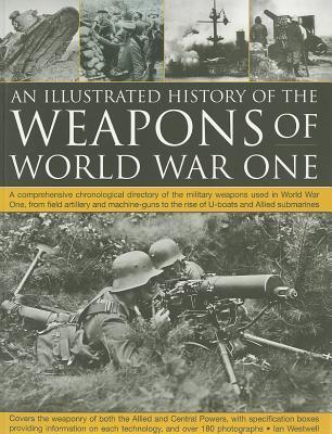 The Illustrated History of the Weapons of World War One book cover