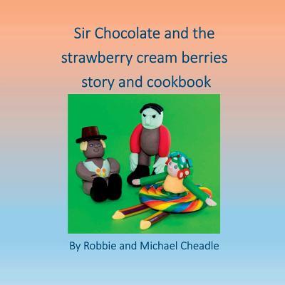 Sir Chocolate and The Strawberry Cream Berries book cover