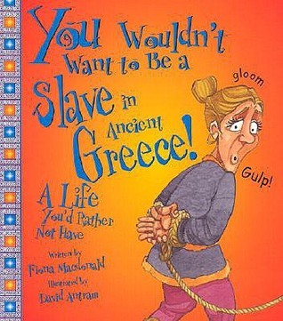 You Wouldn't Want to Be a Slave in Ancient Greece! book cover