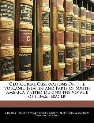 Geological Observations On the Volcanic Islands and Parts of South America Visited During the Voyage of H.M.S. 'beagle' book cover