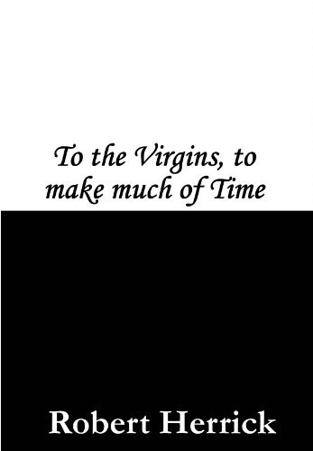 To the Virgins, to Make Much of Time book cover