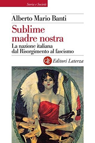 Sublime madre nostra. La nazione italiana dal Risorgimento al fascismo book cover