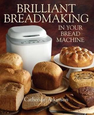 Brilliant Breadmaking In Your Bread Machine book cover