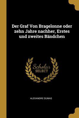 Der Graf Von Bragelonne oder zehn Jahre nachher, Erstes und zweites Bändchen book cover