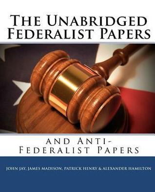 The Unabridged Federalist Papers and Anti-Federalist Papers book cover
