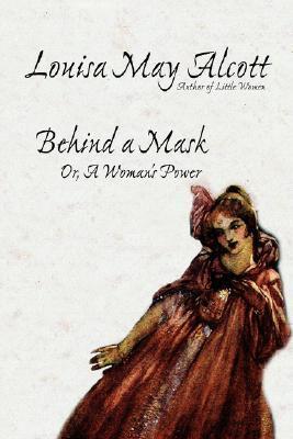 Behind a Mask, Or, a Woman's Power book cover