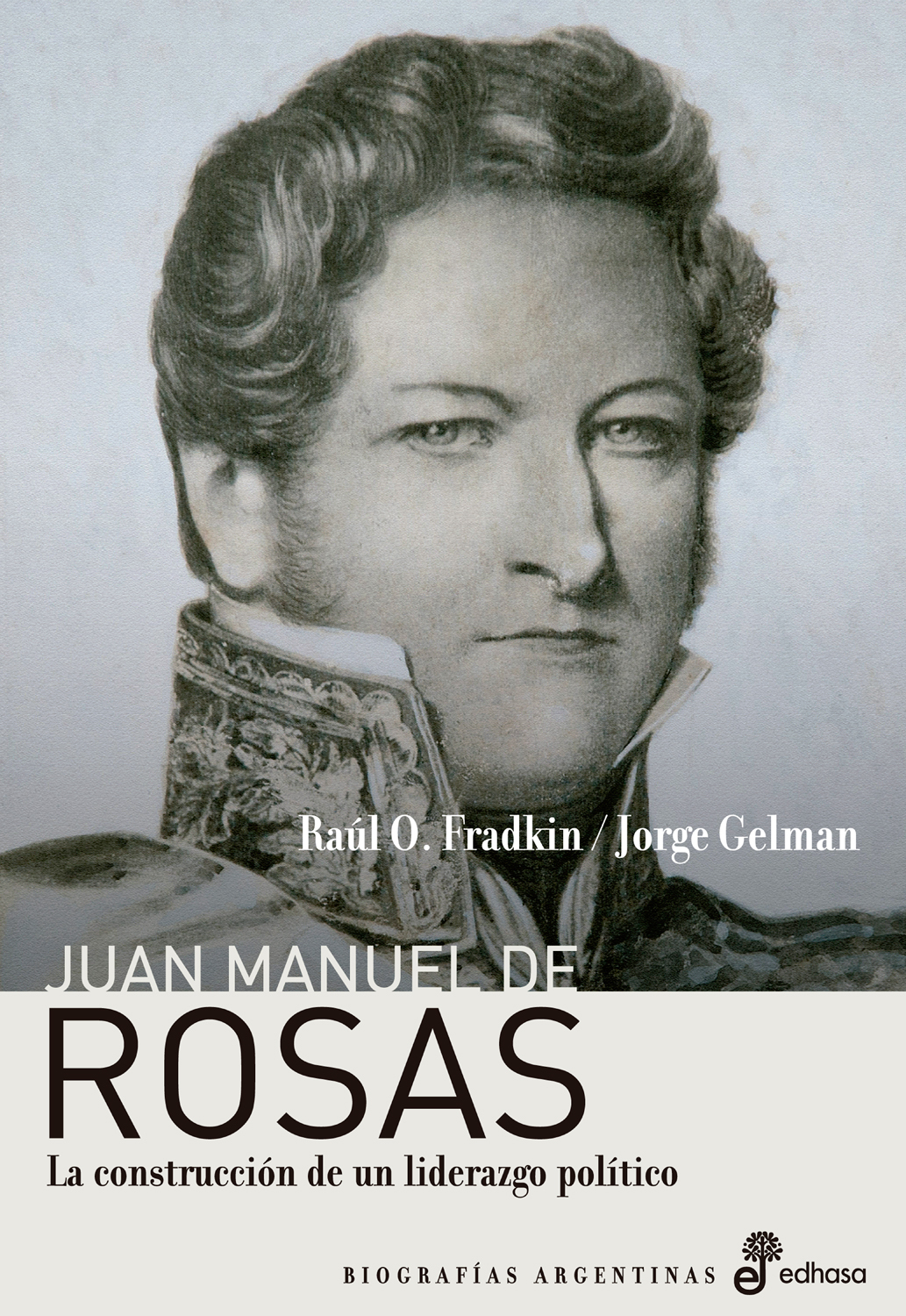 Juan Manuel de Rosas. La construcción de un liderazgo político book cover
