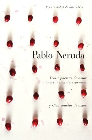 Twenty Love Poems and a Song of Despair; One Hundred Love Sonnets book cover