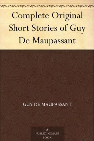 Complete Original Short Stories of Guy De Maupassant book cover
