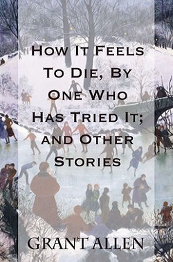 How it feels to die, by one who has tried it & other stories book cover