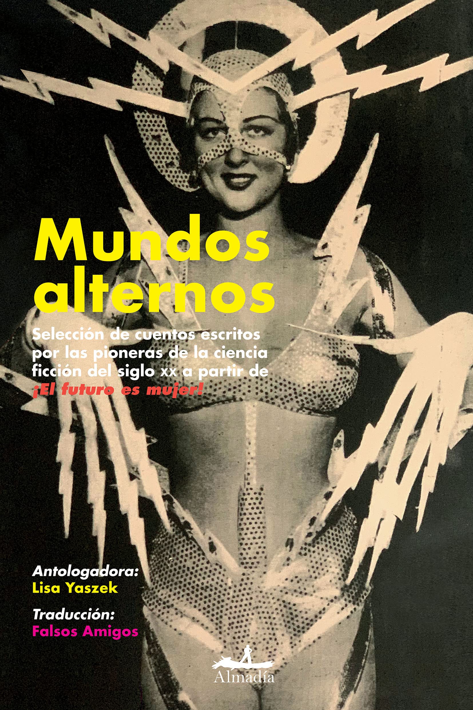 Mundos alternos. Selección de cuentos escritos por las pioneras de la ciencia ficción del siglo XX a partir de ¡El futuro es mujer! book cover