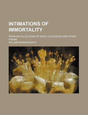 Intimations of Immortality; From Recollections of Early Childhood and Other Poems book cover