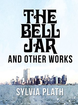 The Bell Jar and Other Works by Sylvia Plath book cover