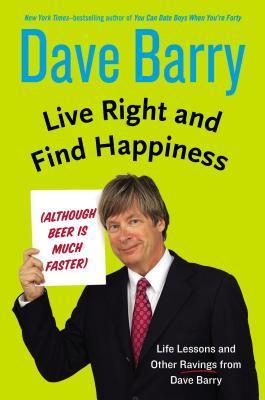 Live Right and Find Happiness (Although Beer is Much Faster) book cover