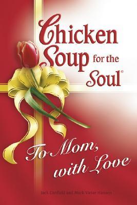 Chicken Soup for Soul To Mom, with Love book cover