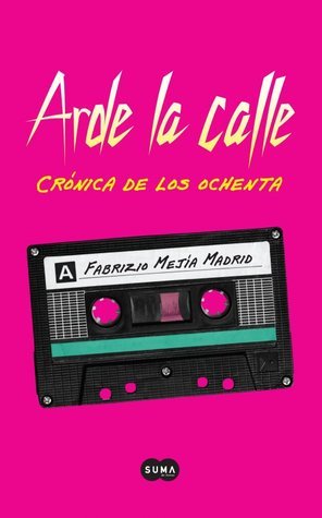 Arde la calle. Crónica de los ochenta book cover