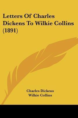 Letters Of Charles Dickens To Wilkie Collins book cover