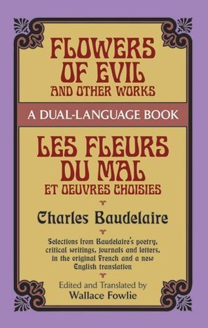 Flowers of Evil and Other Works/Les Fleurs du Mal et Oeuvres Choisies book cover