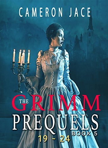 The Grimm Diaries Prequels 19-24 (Lady Bluebeard, Thirteen Years of Snow, Sun Moon & Sorrow, & Spindle Spindle Little Star) book cover
