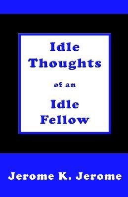 Idle Thoughts of an Idle Fellow book cover