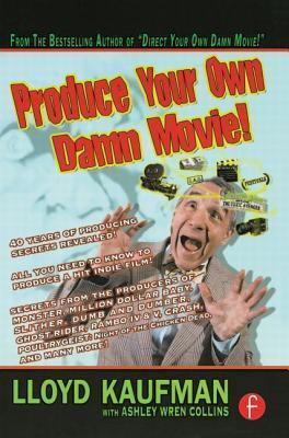 Produce Your Own Damn Movie! book cover