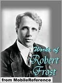 Works of Robert Frost (150+). Includes A Boy's Will, North of Boston, Mountain Interval and other poems book cover