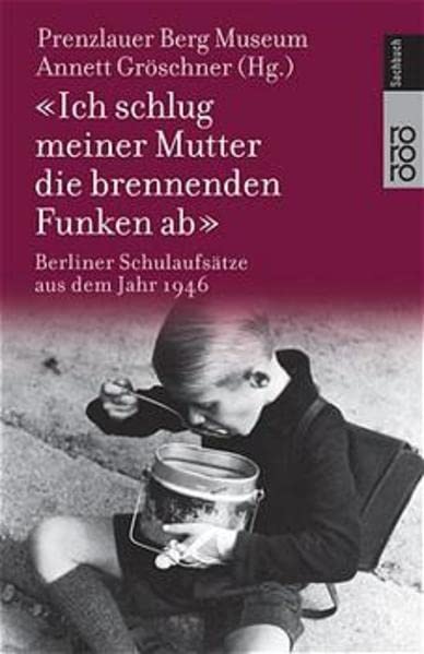 Ich schlug meiner Mutter die brennenden Funken ab. Berliner Schulaufsätze aus dem Jahr 1946. book cover