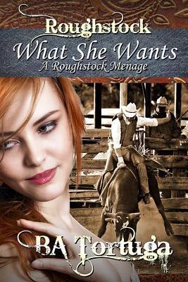 What She Wants, a Roughstock Menage book cover