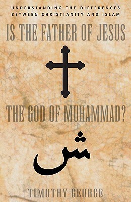 Is the Father of Jesus the God of Muhammad? Understanding the Differences Between Christianity and Islam book cover