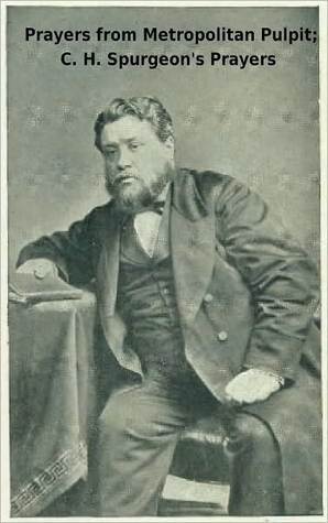 Prayers from Metropolitan Pulpit; C. H. Spurgeon's Prayers [1906] book cover