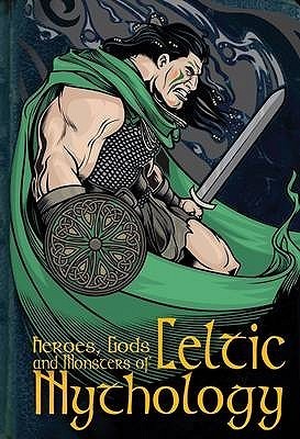 Heroes, Gods And Monsters Of Celtic Mythology book cover