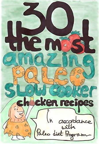 30 The Most Amazing Paleo Slow Cooker Chicken Recipes For Healthy Eating And Weight Loss The Easy & Delisious Way book cover