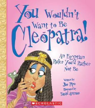 You Wouldn't Want to Be Cleopatra! book cover