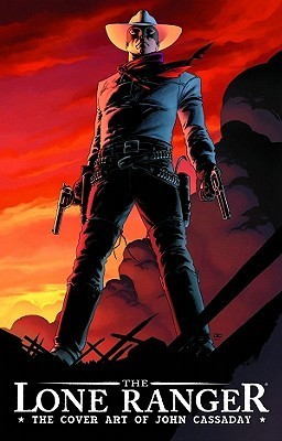 The Lone Ranger Cover Art Of John Cassaday book cover